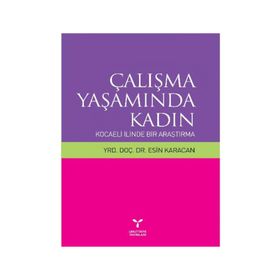 ÇALIŞMA YAŞAMINDA KADIN KOCAELI İLİNDEN BIR ARAŞTIRMA - ESIN KARACAN