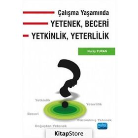 Çalışma Yaşamında Yetenek, Beceri, Yetkinlik, Yeterlilik - Nuray Turan