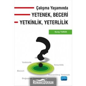 Çalışma Yaşamında Yetenek, Beceri, Yetkinlik, Yeterlilik - Nuray Turan