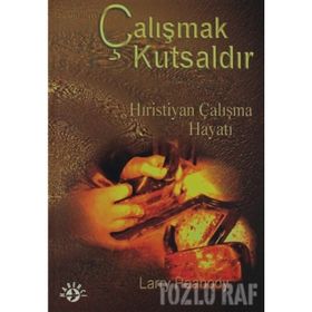ÇALIŞMAK KUTSALDIR HIRISTIYAN ÇALIŞMA HAYATI - LARRY PEABODY