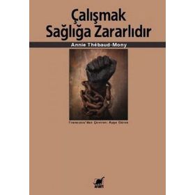 ÇALIŞMAK SAĞLIĞA ZARARLIDIR - ANNIE THÉBAUD-MONY