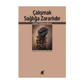 ÇALIŞMAK SAĞLIĞA ZARARLIDIR - ANNIE THÉBAUD-MONY