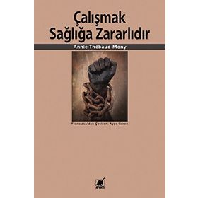 ÇALIŞMAK SAĞLIĞA ZARARLIDIR - ANNIE THÉBAUD-MONY