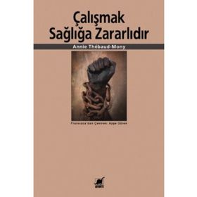 ÇALIŞMAK SAĞLIĞA ZARARLIDIR - ANNIE THÉBAUD-MONY