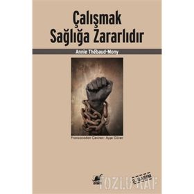ÇALIŞMAK SAĞLIĞA ZARARLIDIR - ANNIE THÉBAUD-MONY
