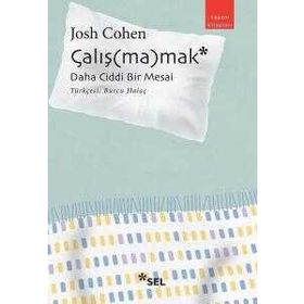 Çalışmamak: Daha Ciddi Bir Mesai - Josh Cohen