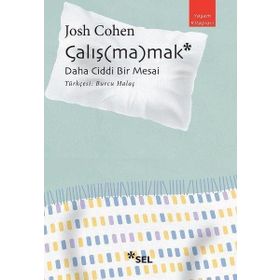 Çalışmamak: Daha Ciddi Bir Mesai - Josh Cohen