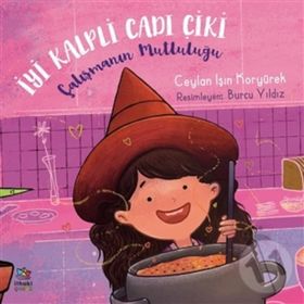 Çalışmanın Mutluluğu - İyi Kalpli Cadı Çiki - Ceylan Işın Koryürek