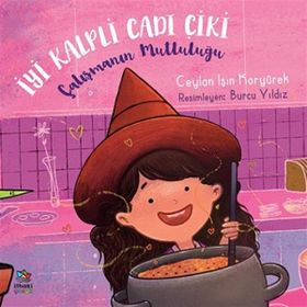 Çalışmanın Mutluluğu - İyi Kalpli Cadı Çiki - Ceylan Işın Koryürek