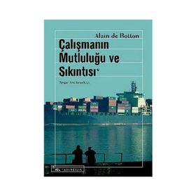 ÇALIŞMANIN MUTLULUĞU VE SIKINTISI - ALAIN DE BOTTON