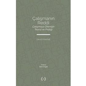 Çalışmanın Reddi Çalışmaya Direnişin Teorisi ve Pratiği - David Frayne - Islık Yayınları