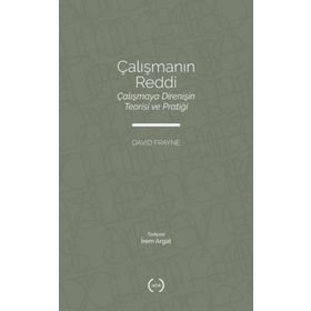 Çalışmanın Reddi Çalışmaya Direnişin Teorisi ve Pratiği - David Frayne - Islık Yayınları