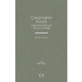 Çalışmanın Reddi Çalışmaya Direnişin Teorisi ve Pratiği - David Frayne - Islık Yayınları