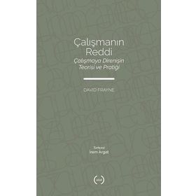 Çalışmanın Reddi Çalışmaya Direnişin Teorisi ve Pratiği - David Frayne - Islık Yayınları