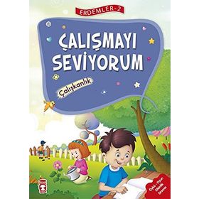 Çalışmayı Seviyorum - Çalışkanlık Erdemler Serisi 2 - Mehmet Zeki Aydın Necla Şeyma Saydam Nuray Çatiç Vahide Ulusoy Gökçek Rukiye Karaköse Saadet Kocagöz Uzun
