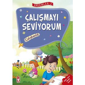 Çalışmayı Seviyorum - Çalışkanlık Erdemler Serisi 2 - Mehmet Zeki Aydın Necla Şeyma Saydam Nuray Çatiç Vahide Ulusoy Gökçek Rukiye Karaköse Saadet Kocagöz Uzun