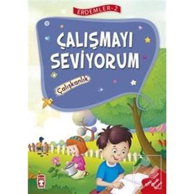 Çalışmayı Seviyorum - Çalışkanlık Erdemler Serisi 2 - Mehmet Zeki Aydın Necla Şeyma Saydam Nuray Çatiç Vahide Ulusoy Gökçek Rukiye Karaköse Saadet Kocagöz Uzun