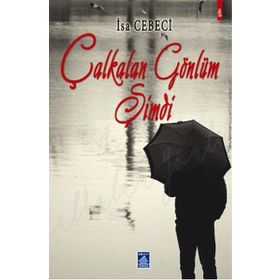 ÇALKALAN GÖNLÜM ŞİMDİ - İSA CEBECI