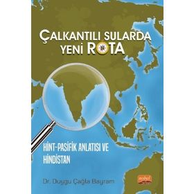 Çalkantılı Sularda Yeni Rota Hint Pasifik Anlatısı ve Hindistan Nobel Bilimsel Eserler