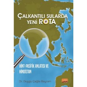 Çalkantılı Sularda Yeni Rota Hint Pasifik Anlatısı ve Hindistan Nobel Bilimsel Eserler