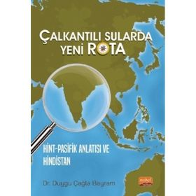 Çalkantılı Sularda Yeni Rota Hint Pasifik Anlatısı ve Hindistan Nobel Bilimsel Eserler
