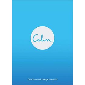 Calm: Calm the Mind. Change the World Michael Acton Smith