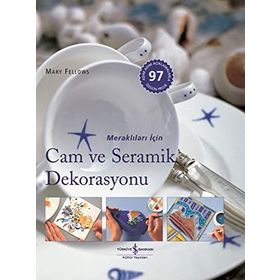 Cam ve Seramik Dekorasyonu / Mary Fellows / İş Bankası Kültür Yayınları