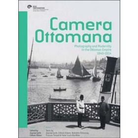 Camera Ottomana - Photographt and Modernity in the Ottoman Empire 1840-1914 - Frances Terpak