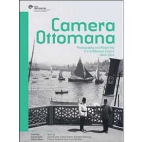 Camera Ottomana - Photographt and Modernity in the Ottoman Empire 1840-1914 - Frances Terpak