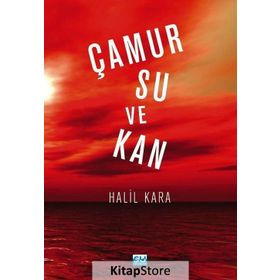 Çamur Su Ve Kan - Halil Kara