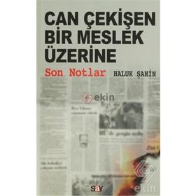 CAN ÇEKİŞEN BIR MESLEK ÜZERİNE SON NOTLAR - HALUK ŞAHİN