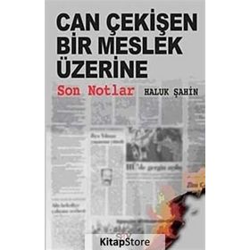 CAN ÇEKİŞEN BIR MESLEK ÜZERİNE SON NOTLAR - HALUK ŞAHİN