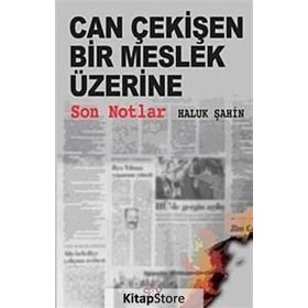 CAN ÇEKİŞEN BIR MESLEK ÜZERİNE SON NOTLAR - HALUK ŞAHİN