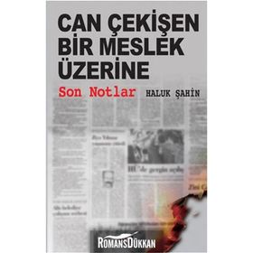 CAN ÇEKİŞEN BIR MESLEK ÜZERİNE SON NOTLAR - HALUK ŞAHİN