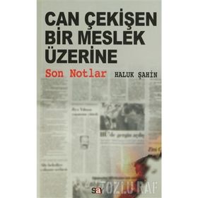CAN ÇEKİŞEN BIR MESLEK ÜZERİNE SON NOTLAR - HALUK ŞAHİN