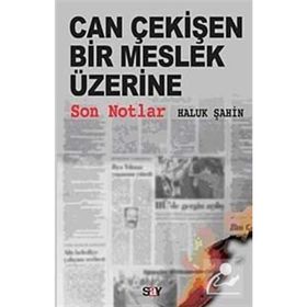CAN ÇEKİŞEN BIR MESLEK ÜZERİNE SON NOTLAR - HALUK ŞAHİN