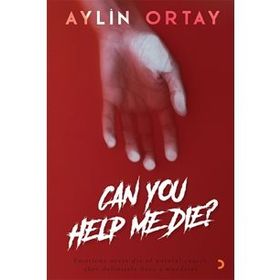 Can You Help Me Die? / Aylin Ortay / Cinius Yayınları