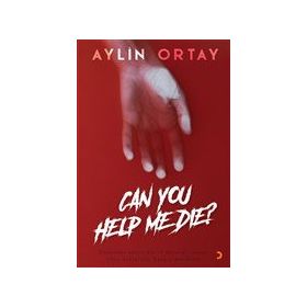 Can You Help Me Die? / Aylin Ortay / Cinius Yayınları