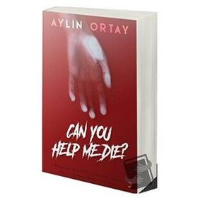 Can You Help Me Die? / Aylin Ortay / Cinius Yayınları