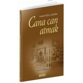 CANA CAN ATMAK HAZRETI EBU LÜBABE - ADEM SARAÇ