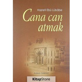 CANA CAN ATMAK HAZRETI EBU LÜBABE - ADEM SARAÇ