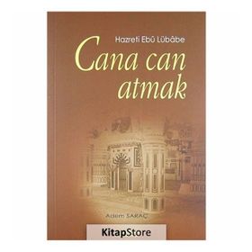 CANA CAN ATMAK HAZRETI EBU LÜBABE - ADEM SARAÇ