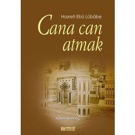 CANA CAN ATMAK HAZRETI EBU LÜBABE - ADEM SARAÇ