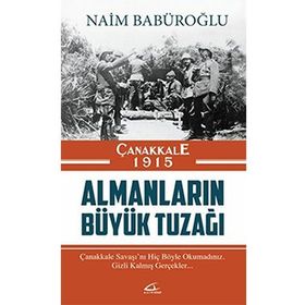 Çanakkale 1915 Almanların Büyük Tuzağı - Naim Babüroğlu
