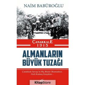 Çanakkale 1915 Almanların Büyük Tuzağı - Naim Babüroğlu