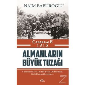 Çanakkale 1915 Almanların Büyük Tuzağı - Naim Babüroğlu