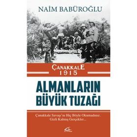 Çanakkale 1915 Almanların Büyük Tuzağı - Naim Babüroğlu