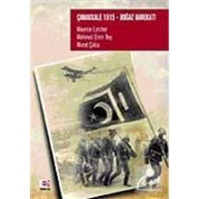 ÇANAKKALE 1915 BOĞAZ HAREKATI - MAURICE LARCHER;MURAT ÇULCU;MEHMED EMIN BEY