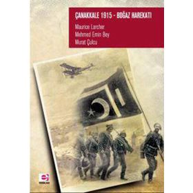 ÇANAKKALE 1915 BOĞAZ HAREKATI - MAURICE LARCHER;MURAT ÇULCU;MEHMED EMIN BEY