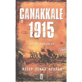 ÇANAKKALE 1915 ÖLÜME KOŞANLAR - RECEP ŞÜKRÜ APUHAN